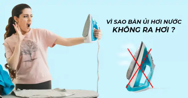 Nguyên nhân và cách khắc phục bàn ủi hơi nước không ra hơi