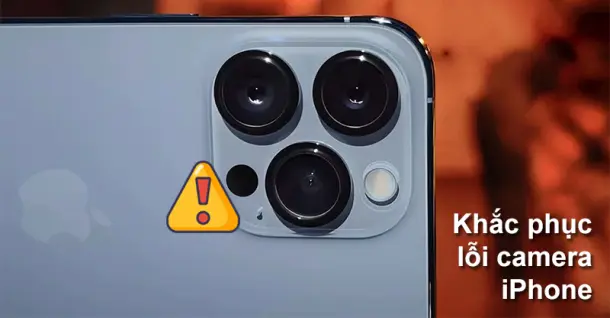 Cách khắc phục các lỗi camera iPhone thường gặp bạn nên biết