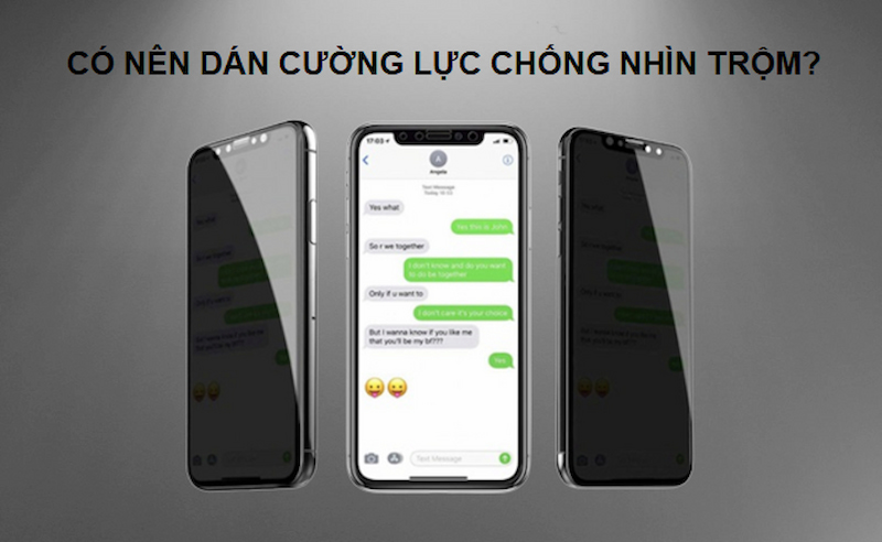 Có nên dán cường lực chống nhìn trộm cho điện thoại hay không?