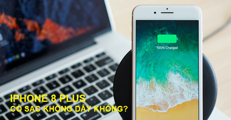 Giải đáp thắc mắc liệu iphone 8 plus có sạc không dây không?