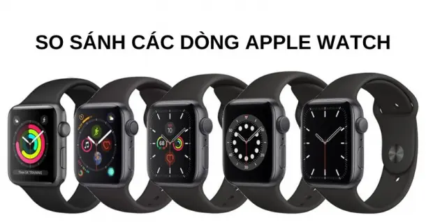 So sánh các dòng Apple Watch bán chạy trên thị trường hiện nay