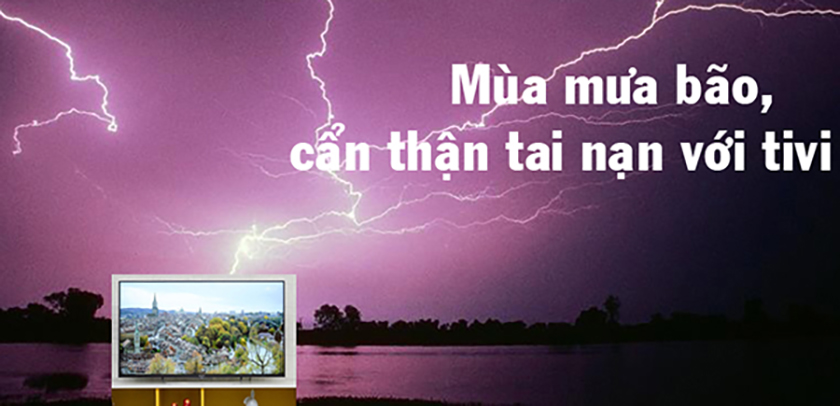 Làm thế nào để sử dụng tivi an toàn, đúng cách và tiết kiệm điện vào mùa mưa bão? 