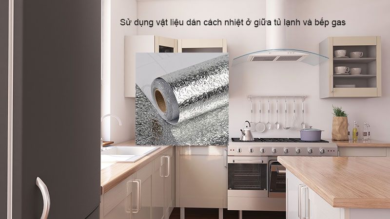 Sử dụng vật liệu dán cách nhiệt khi tủ lạnh đặt gần bếp gas