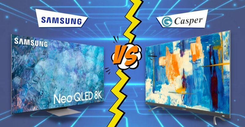 So sánh tivi Casper và Samsung