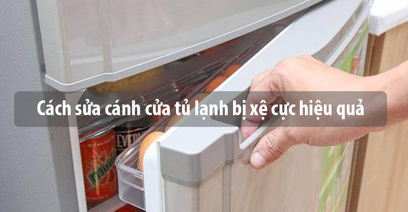 Cách sửa cánh cửa tủ lạnh bị xệ cực hiệu quả