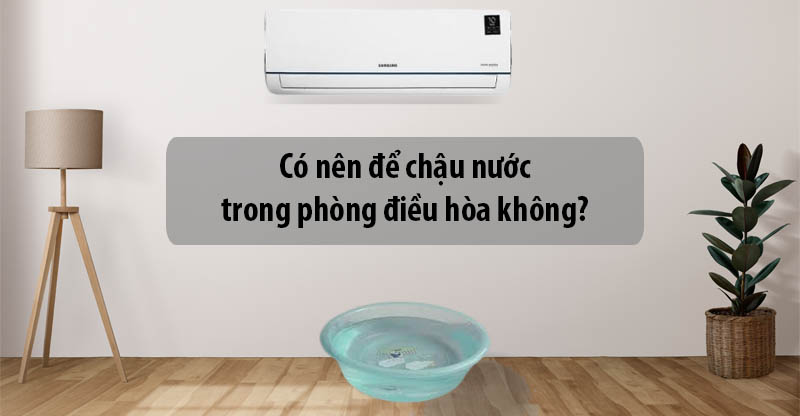 Có nên để chậu nước trong phòng điều hòa không?