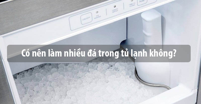 Có nên làm nhiều đá trong tủ lạnh không?