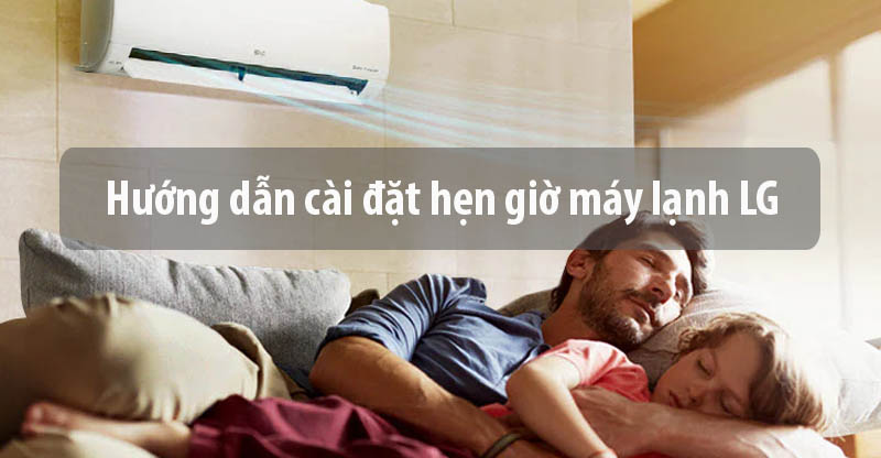 Hướng dẫn cài đặt hẹn giờ máy lạnh LG