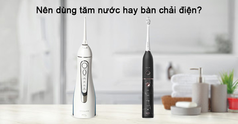 Nên dùng tăm nước hay bàn chải điện?