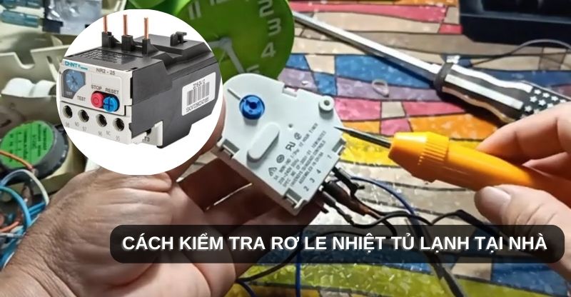 Hướng dẫn cách kiểm tra rơ le nhiệt tủ lạnh tại nhà