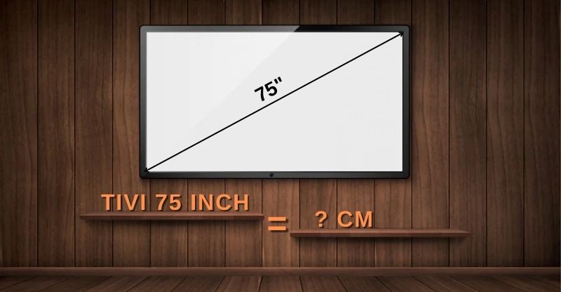 Kích thước tivi 75 inch dài bao nhiêu?