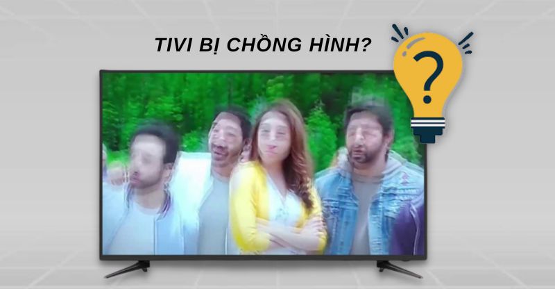 Vì sao tivi bị chồng hình?