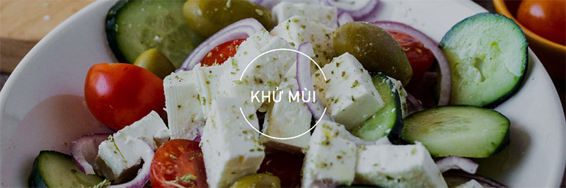 Khử mùi hiệu quả cho thực phẩm thơm ngon, hạn chế lẫn mùi.
