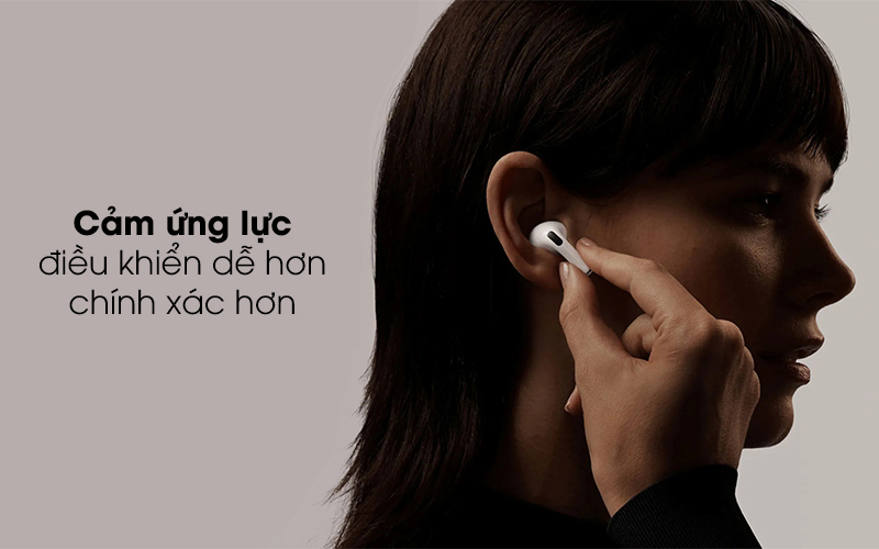 Cảm ứng lực giúp mọi thao tác với AirPods Pro dễ dàng hơn