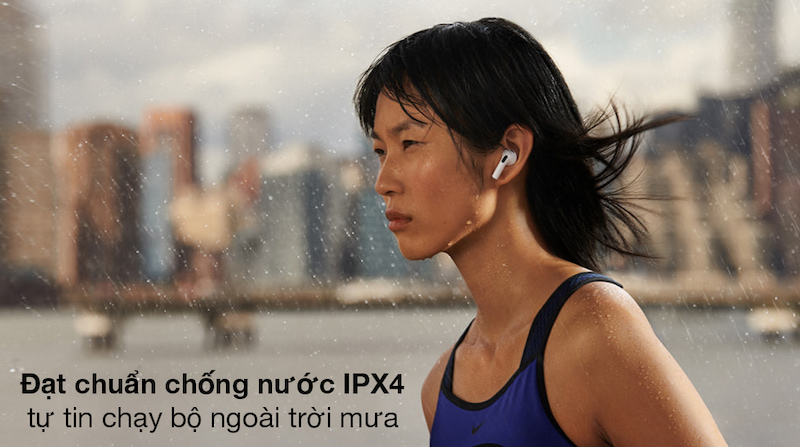 Khả năng chống nước IPX4 cho trải nghiệm tốt hơn 